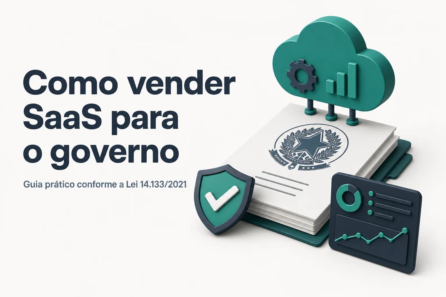 Guia prático para vender SaaS e assinaturas para o governo brasileiro, com destaque para Lei 14.133/2021 e requisitos de TIC.